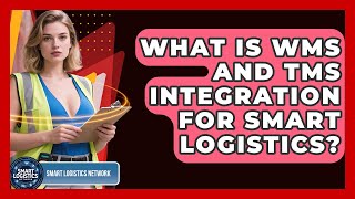 What Is WMS And TMS Integration For Smart Logistics? - Smart Logistics Network