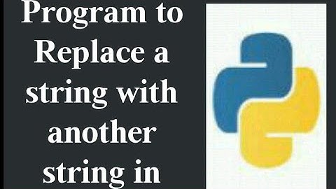 Program to replace a string with another string in Python.