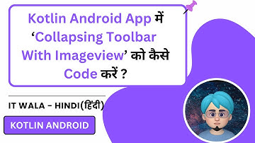 Collapsing Toolbar with ImageView in Kotlin Android App | Parallax Effect | IT WALA | HINDI-हिंदी