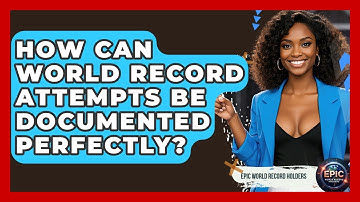 How Can World Record Attempts Be Documented Perfectly? - Epic World Record Holders