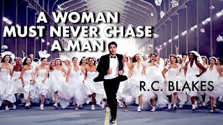 A WOMAN MUST NEVER CHASE A MAN by RC Blakes