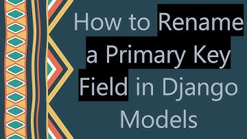 How to Rename a Primary Key Field in Django Models