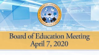 Board of Education Meeting --- April 7, 2020 Board of Education Meeting --- April 7, 2020