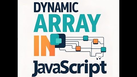 JavaScript Dynamic Arrays – Explained Simply in 3 Minutes! | Techie Indian