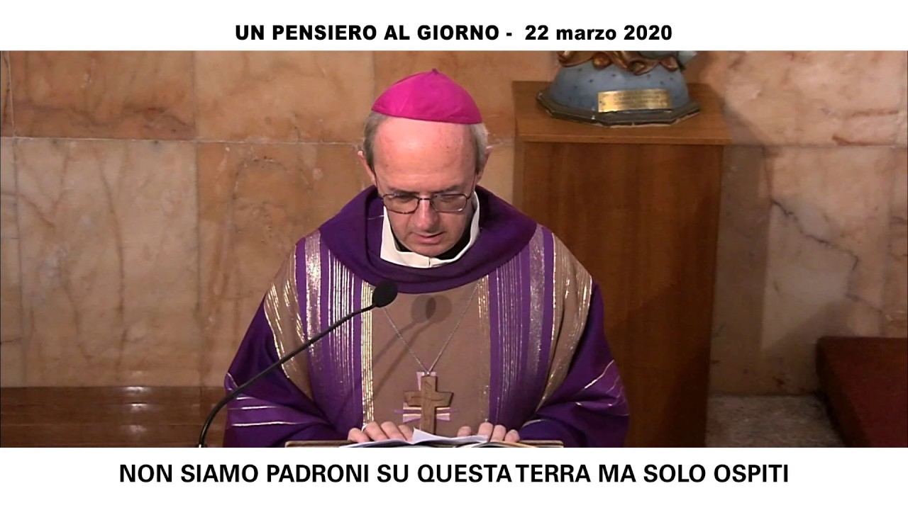 Non siamo padroni di questa terra. Siamo ospiti (22 marzo 2020) - YouTube