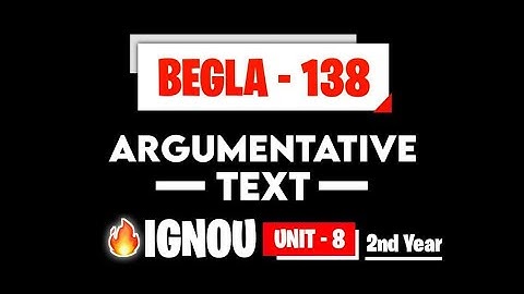 BEGLA 138 unit 8 Argumentative Text  ( 2nd Year ) IGNOU BAG I summary I important questions