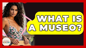 What Is A Museo? - Exploring Southwest Europe