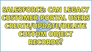 Salesforce: Can legacy customer portal users create/update/delete custom object records?
