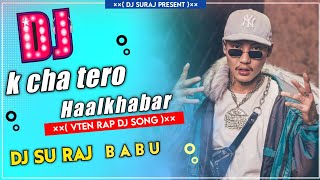 k Cha Tero Haalkhabar Vten Rap Dj song Nepali Dj Remix Mix By Dj Suraj Babu Jitpur Sunsari