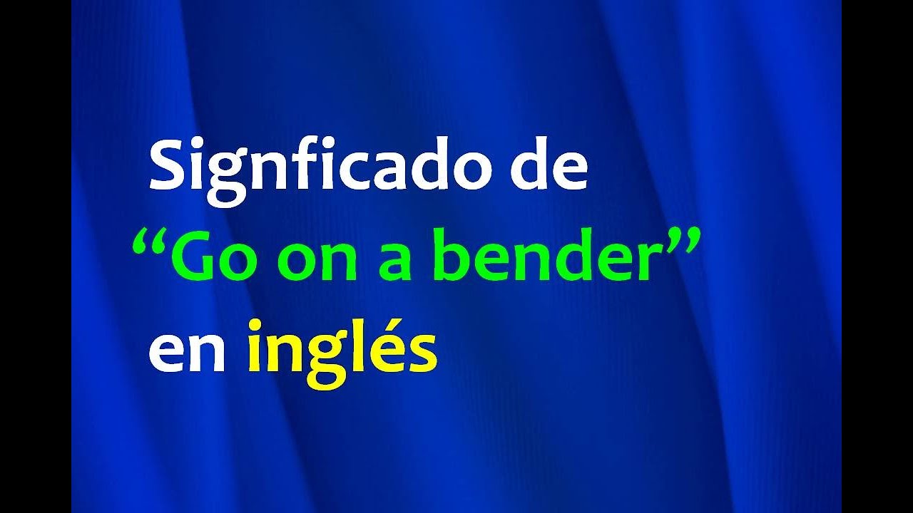"Go on a bender" en inglés y otras expresiones YouTube