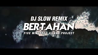 Dj Slow Remix!!! Bertahan - Five Minutes (Gilang Project Remix)