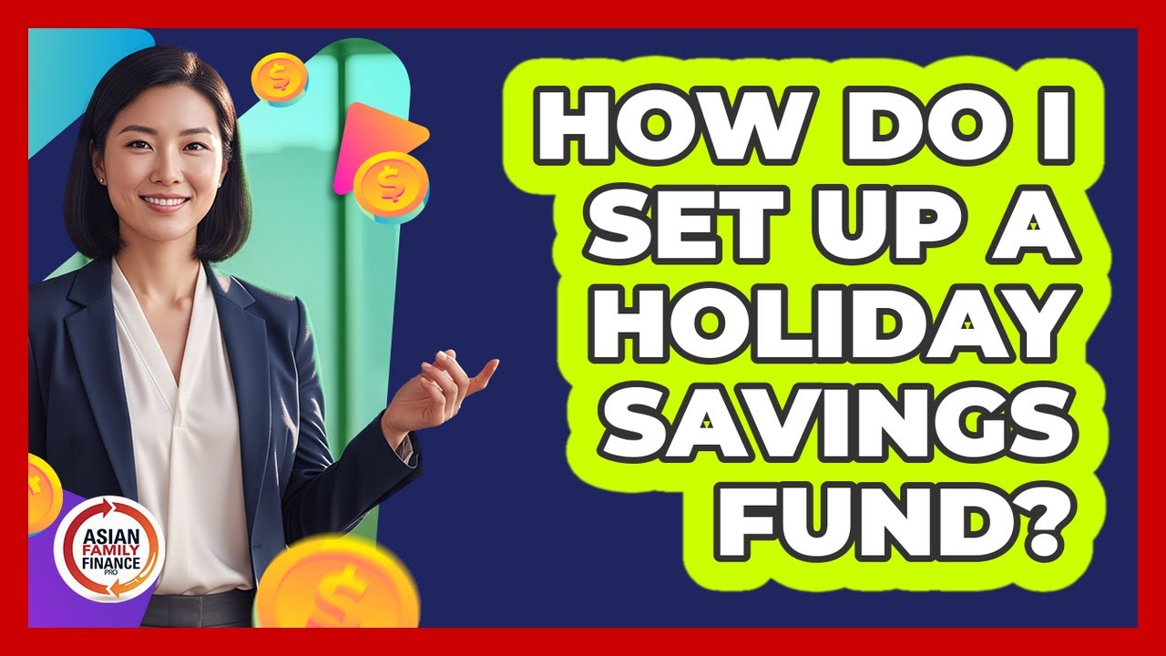 How Do I Set Up A Holiday Savings Fund?