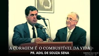 A Coragem é o Combustível da Vida Pr. Adil de Souza Sena 08/11/98 e 30/04/23