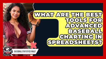 What Are The Best Tools For Advanced Baseball Charting In Spreadsheets? - Baseball Statistics Vault