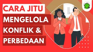 Cara Jitu Mengelola Konflik dan Perbedaan
