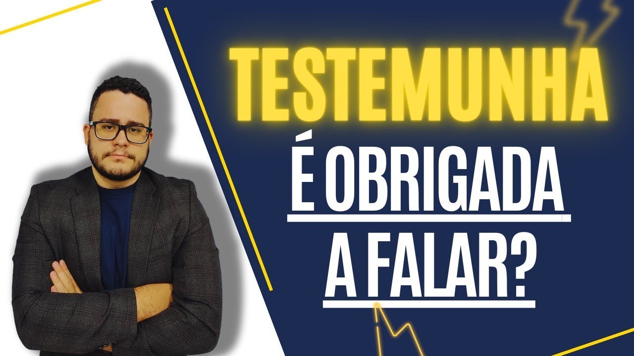 A TESTEMUNHA É OBRIGADA A FALAR?