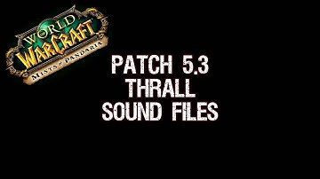 Patch 5.3 Thrall Sound Files