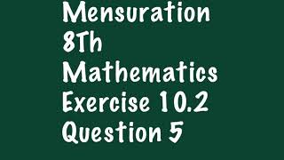 Ex 10.2 Q5 Mensuration 8th Mathematics NCERT/ CBSE Solution.By Ganesh Sir