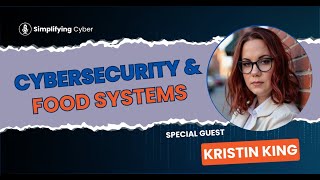 Cybersecurity & Food Systems with Kristin King--Simplifying Cyber