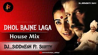 Dhol Bajne Laga = House Mix = DJ_SiDDhEsH Ft. Scotty = Dhol Bajne Laga Remix Version
