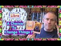 Libra  a chance to change things 