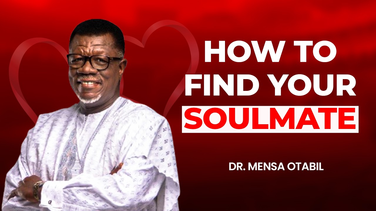 HOW TO FIND YOUR SOULMATE - DR. MENSA OTABIL