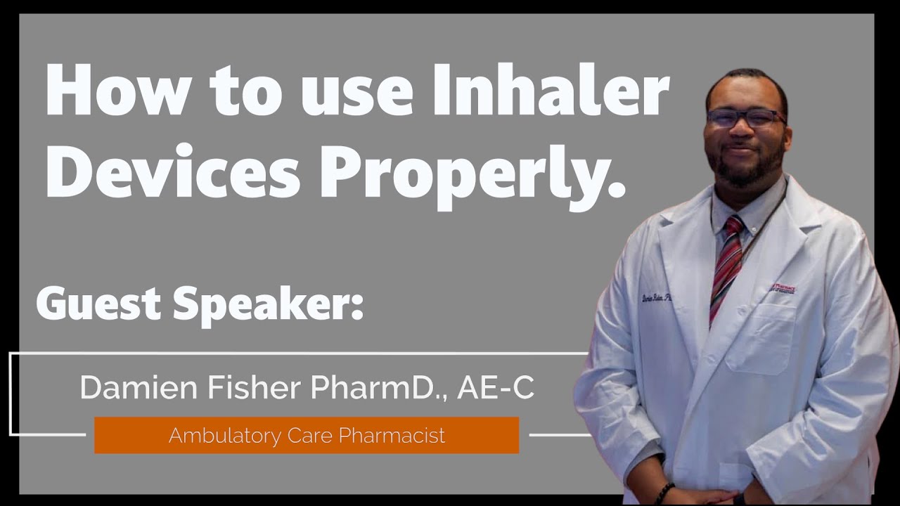 How to use Inhaler Devices Properly. Guest Speaker Dr. Damien Fisher