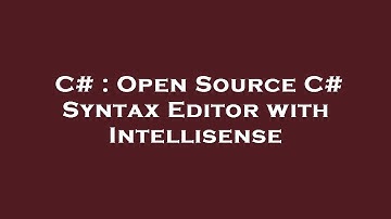 C# : Open Source C# Syntax Editor with Intellisense