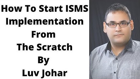 How To Start ISMS Implementation From The Scratch By Luv Johar