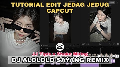 Tutorial Edit Jedag Jedug DJ ALOLOLO SAYANG REMIX || JJ Tipis x Shake