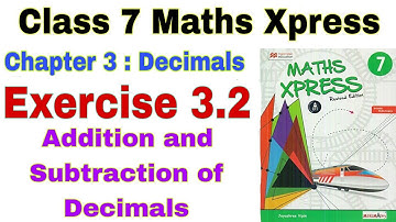 Class 7 Maths Xpress Exercise 3.2 | Decimals | Addition and Subtraction of Decimals | Maths Xpress 7