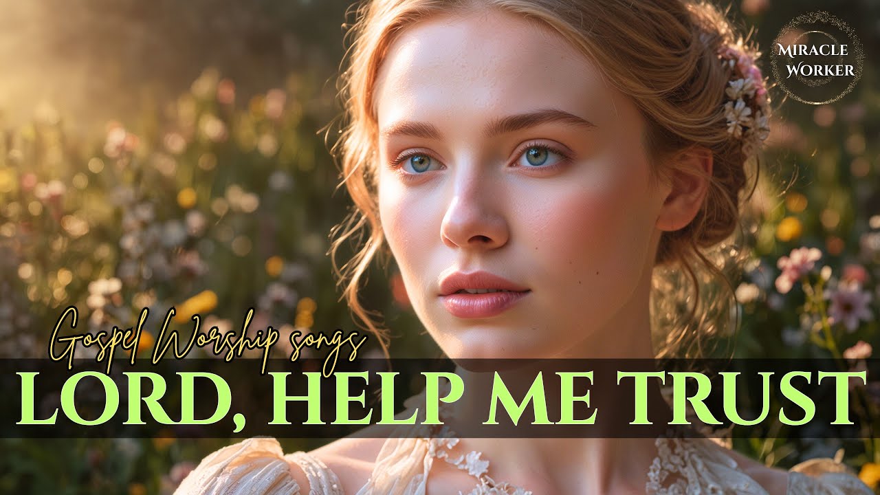 Lord, help me trust - Beautiful soothing gospel worship songs | LYRICS | Top praise & worship songs Lord, help me trust - Beautiful soothing gospel worship songs | LYRICS | Top praise & worship songs