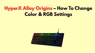 HyperX Alloy Origins – How To Change Color &amp; RGB Settings