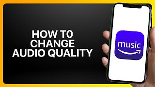 How To Change Audio Quality in Amazon Music ! Tutorial