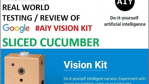 Real world Testing of Google AIY Vision Kit – Sliced cucumber