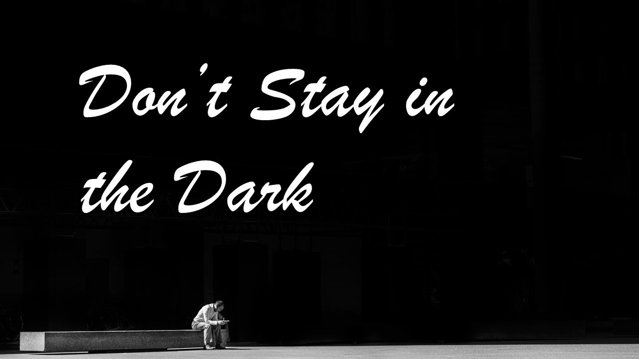 Don't Stay In the Dark - YouTube