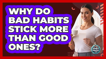 Why Do Bad Habits Stick More Than Good Ones? - Habit Hacks Hub