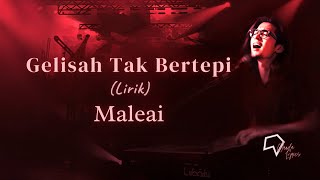 Maleai  Gelisah Tak Bertepi lirik