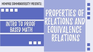 An Intro to Proof Based Math: Properties of Relations and Equivalence Relations