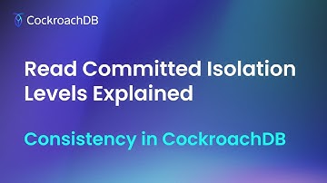Read Committed Isolation Levels Explained | Consistency in CockroachDB