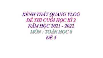 TOÁN HỌC LỚP 8 - ĐỀ THI HỌC KÌ 2 - NĂM HỌC 2021 - 2022 - ĐỀ 3