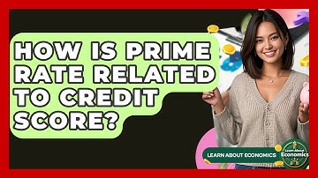 How Is Prime Rate Related To Credit Score? - Learn About Economics