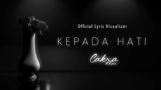 Cakra Khan - Kepada Hati ( Visualizer Lyrics)