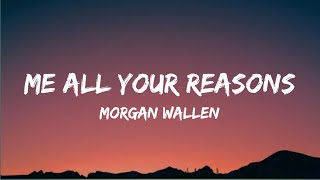 Morgan Wallen - Me + All Your Reasons (lyrics)