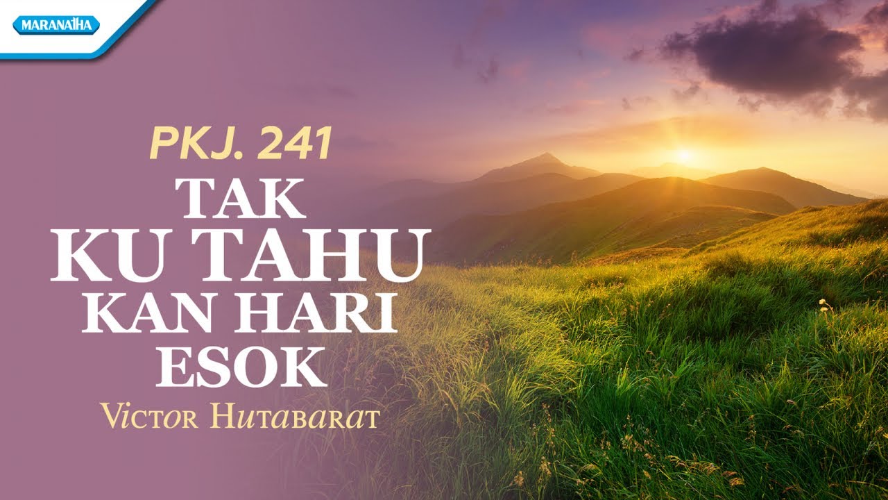PKJ 241 - Tak Ku Tahu Kan Hari Esok - Victor Hutabarat