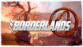 GLITCHING IN THE BORDERLANDS 💩