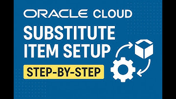 Oracle Cloud SCM: How to Set Up Substitute Items Step-by-Step