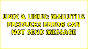 Unix & Linux: Mailutils produces error can not send message (3 Solutions!!)