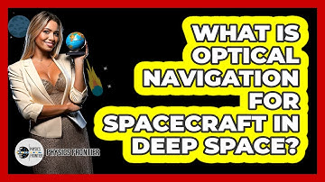 What Is Optical Navigation For Spacecraft In Deep Space? - Physics Frontier