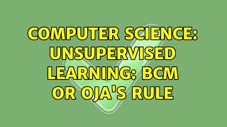 Computer Science: Unsupervised Learning: BCM or Oja's Rule